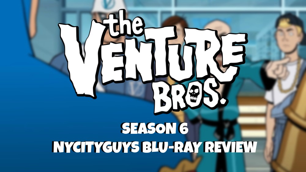 The Venture Bros. Season 6 Blu-Ray&nbsp;Review!